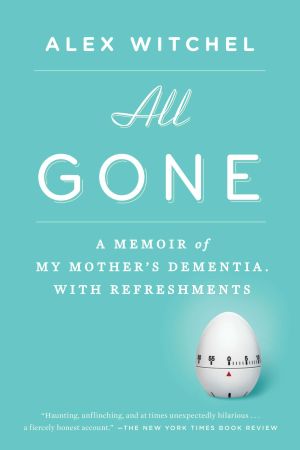 All Gone : A Memoir of My Mother's Dementia. with Refreshments