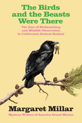 The Birds and Beasts Were There: The Joys of Birdwatching and Wildlife Observation in California's Richest Habitat