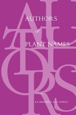 Authors of Plant Names : A List of Authors of Scientific Names of Plants, with Recommended Standard Forms of Their Names, Including Abbreviations