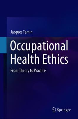 Occupational Health Ethics : From Theory to Practice