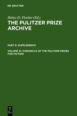Chronicle of the Pulitzer Prizes for Fiction : Discussions, Decisions and Documents