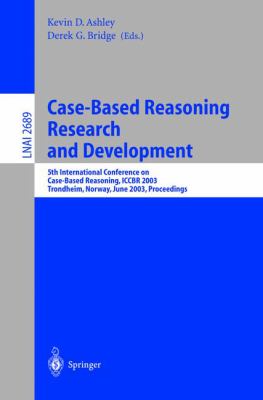 Case-Based Reasoning Research and Development : 5th International Conference on Case-Based Reasoning, Iccbr 2003, Trondheim, Norway, June 2003 - Proceedings