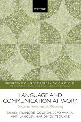 Language and Communication at Work : Discourse, Narrativity, and Organizing