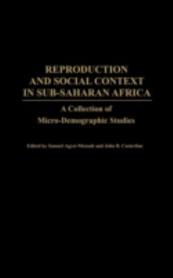 Reproduction and Social Context in Sub-Saharan Africa : A Collection of Micro-Demographic Studies