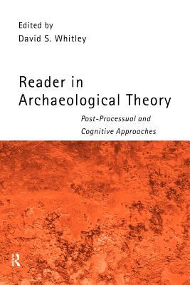 Reader in Archaeological Theory : Post-Processual and Cognitive Approaches