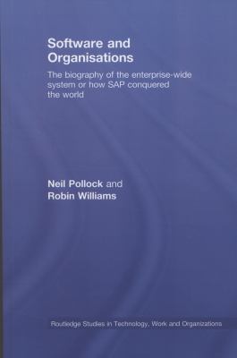 Software and Organisations : The Biography of the Enterprise-Wide System or How SAP Conquered the World