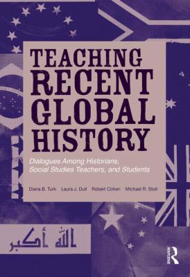 Teaching Recent Global History : Dialogues among Historians, Social Studies Teachers and Students