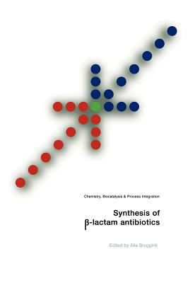 Synthesis of ß-Lactam Antibiotics : Chemistry, Biocatalysis and Process Integration