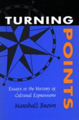 Turning Points : Essays in the History of Cultural Expressions