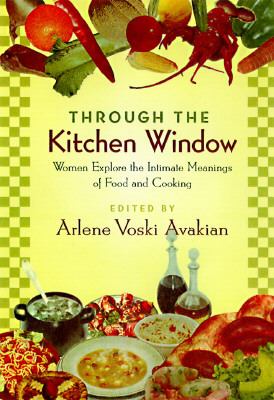 Through the Kitchen Window : Women Writers Explore the Intimate Meaning of Food and Cooking