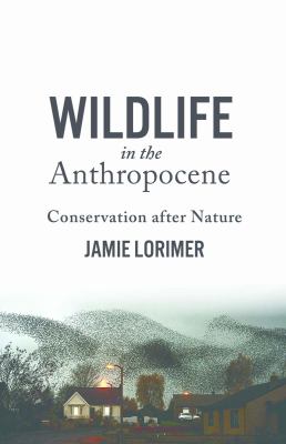 Wildlife in the Anthropocene : Conservation after Nature