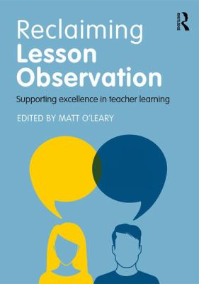 Reclaiming Lesson Observation : Supporting Excellence in Teacher Learning