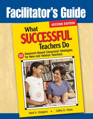 Facilitator's Guide to What Successful Teachers Do : 101 Research-Based Classroom Strategies for New and Veteran Teachers