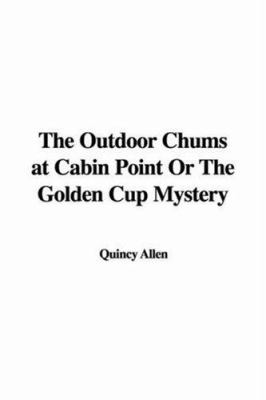 The Outdoor Chums at Cabin Point or the Golden Cup Mystery