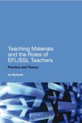 Teaching Materials and the Roles of EFL/ESL Teachers : Practice and Theory