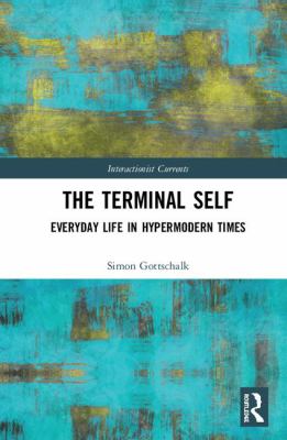The Terminal Self : Everyday Life in Hypermodern Times