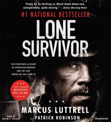 Lone Survivor : The Eyewitness Account of Operation Redwing and the Lost Heroes of SEAL Team 10