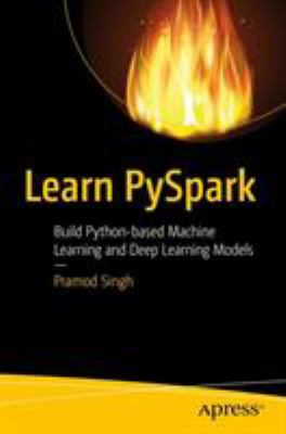 Learn Pyspark : Build Python-Based Machine Learning and Deep Learning Models