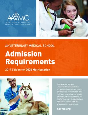 Veterinary Medical School Admission Requirements (VMSAR) : 2019 Edition for 2020 Matriculation