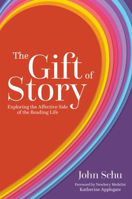 The Gift of Story : Exploring the Affective Side of the Reading Life