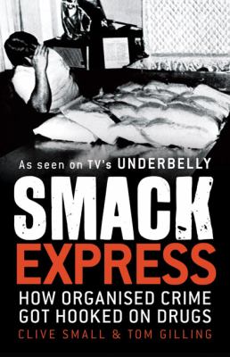 Smack Express : How Organised Crime Got Hooked on Drugs