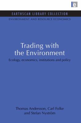 Trading with the Environment : Ecology, Economics, Institutions and Policy
