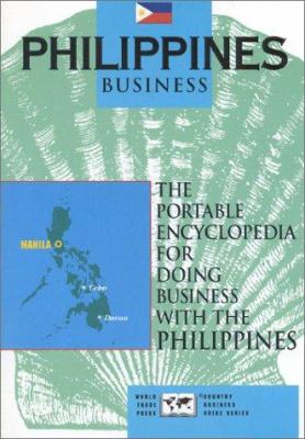 Philippines Business : The Portable Encyclopedia for Doing Business with the Philippines