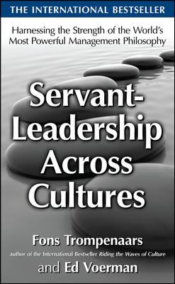 Servant-Leadership Across Cultures: Harnessing the Strengths of the World's Most Powerful Management Philosophy