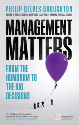 Management Matters : From the Humdrum to the Big Decisions