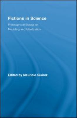 Fictions in Science : Philosophical Essays on Modeling and Idealization