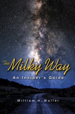 The Milky Way : An Insider's Guide