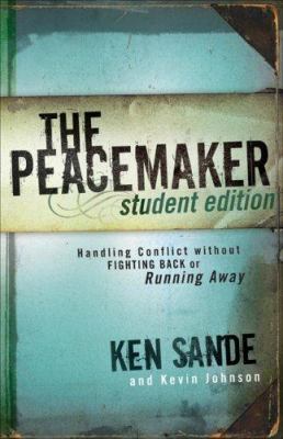 The Peacemaker : Handling Conflict Without Fighting Back or Running Away