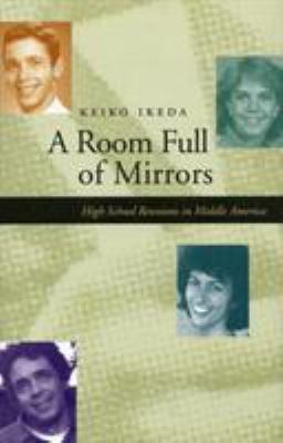 A Room Full of Mirrors : High School Reunions in Middle America