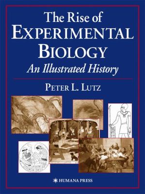 The Rise of Experimental Biology : An Illustrated History