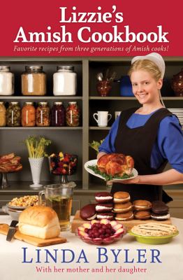 Lizzie's Amish Cookbook : Favorite Recipes from Three Generations of Amish Cooks!