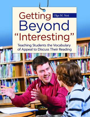 Getting Beyond Interesting : Teaching Students the Vocabulary of Appeal to Discuss Their Reading