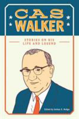 Cas Walker : Stories of His Life and Legend