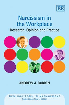 Narcissism in the Workplace : Research, Opinion and Practice