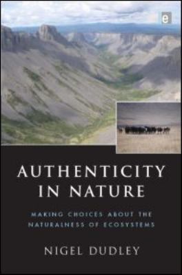 Authenticity in Nature : Making Choices about the Naturalness of Ecosystems