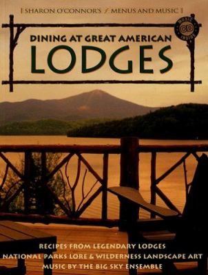 Dining at Great American Lodges Vol. 18 : Recipes from Legendary Lodges; National Parks Lore and Wilderness Landscape Art; Music by the Big Sky Ensemble