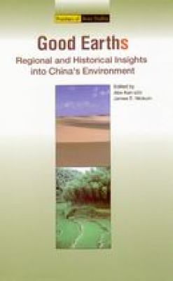 Good Earths : Regional and Historical Insights into China's Environment