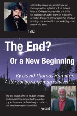 The End? or a New Beginning : The Story of How One Man Survived