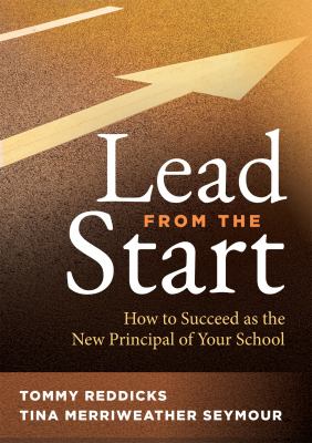 Lead from the Start : How to Succeed As the New Principal of Your School
