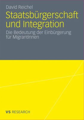 Staatsbürgerschaft und Integration : Die Bedeutung der Einbürgerung Für MigrantInnen
