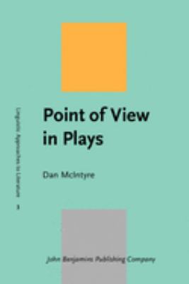 Point of View in Plays : A Cognitive Stylistic Approach to Viewpoint in Drama and Other Text-Types