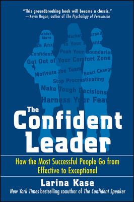 The Confident Leader: How the Most Successful People Go from Effective to Exceptional