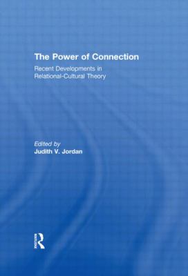 The Power of Connection : Recent Developments in Relational-Cultural Theory