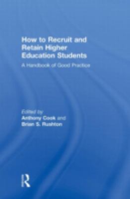 How to Recruit and Retain Higher Education Students : A Handbook of Good Practice