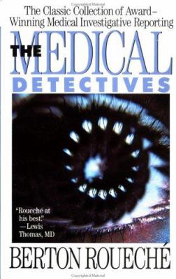 The Medical Detectives : The Classic Collection of Award-Winning Medical Investigative Reporting
