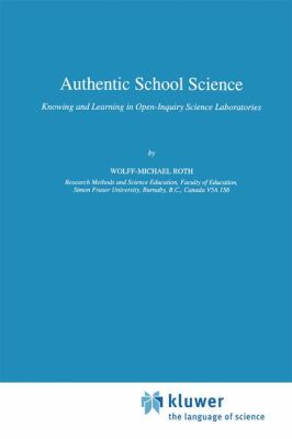 Authentic School Science : Knowing and Learning in Open-Inquiry Science Laboratories